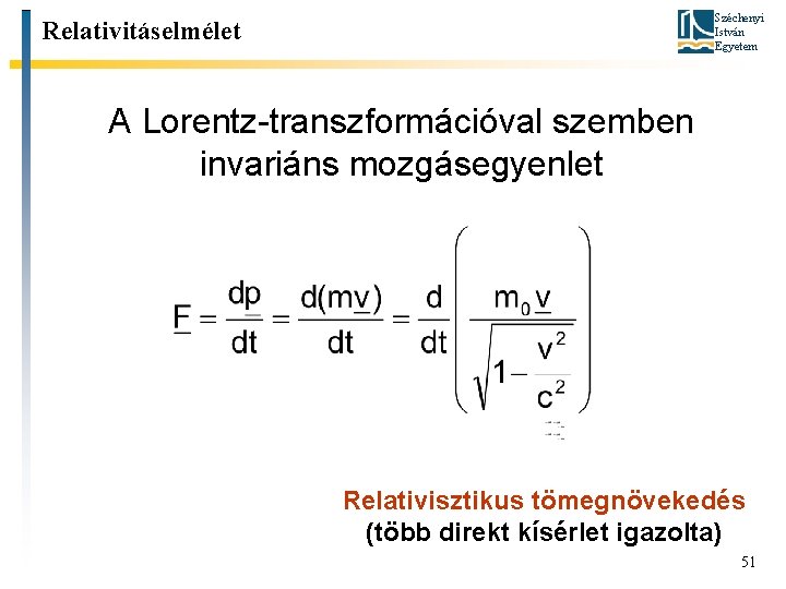 Széchenyi István Egyetem Relativitáselmélet A Lorentz-transzformációval szemben invariáns mozgásegyenlet Relativisztikus tömegnövekedés (több direkt kísérlet