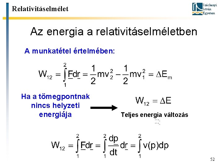 Széchenyi István Egyetem Relativitáselmélet Az energia a relativitáselméletben A munkatétel értelmében: Ha a tömegpontnak