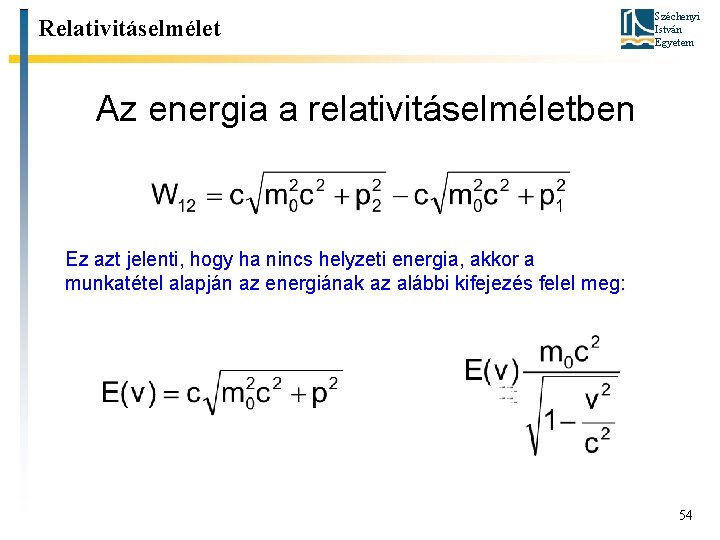 Relativitáselmélet Széchenyi István Egyetem Az energia a relativitáselméletben Ez azt jelenti, hogy ha nincs