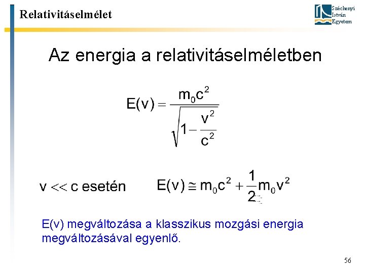 Relativitáselmélet Széchenyi István Egyetem Az energia a relativitáselméletben E(v) megváltozása a klasszikus mozgási energia