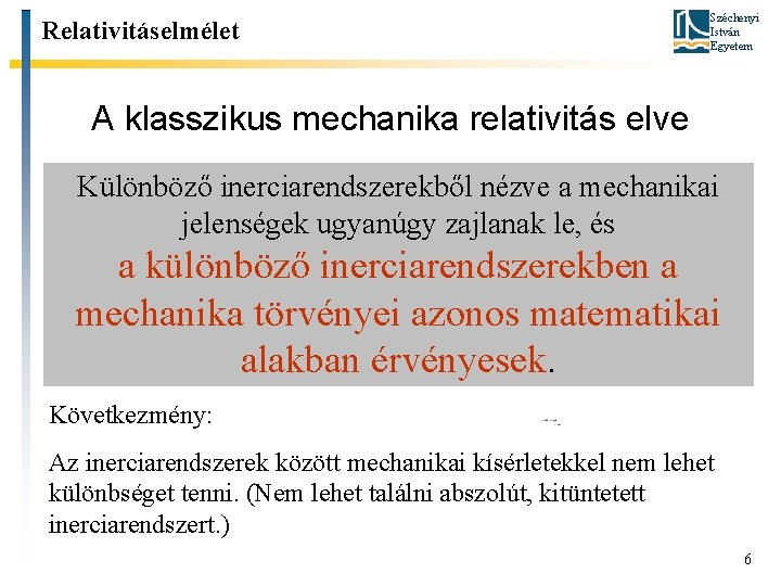 Relativitáselmélet Széchenyi István Egyetem A klasszikus mechanika relativitás elve Különböző inerciarendszerekből nézve a mechanikai