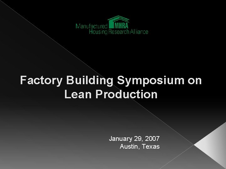 Factory Building Symposium on Lean Production January 29, 2007 Austin, Texas 