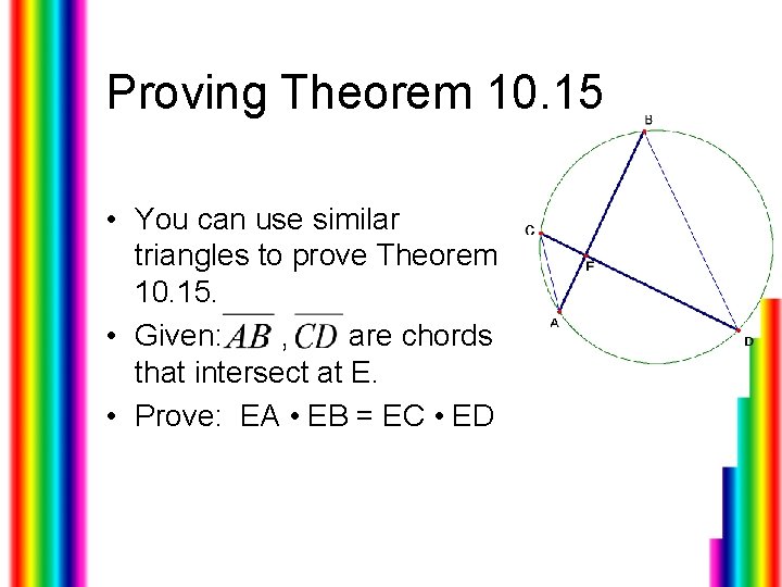 Proving Theorem 10. 15 • You can use similar triangles to prove Theorem 10.