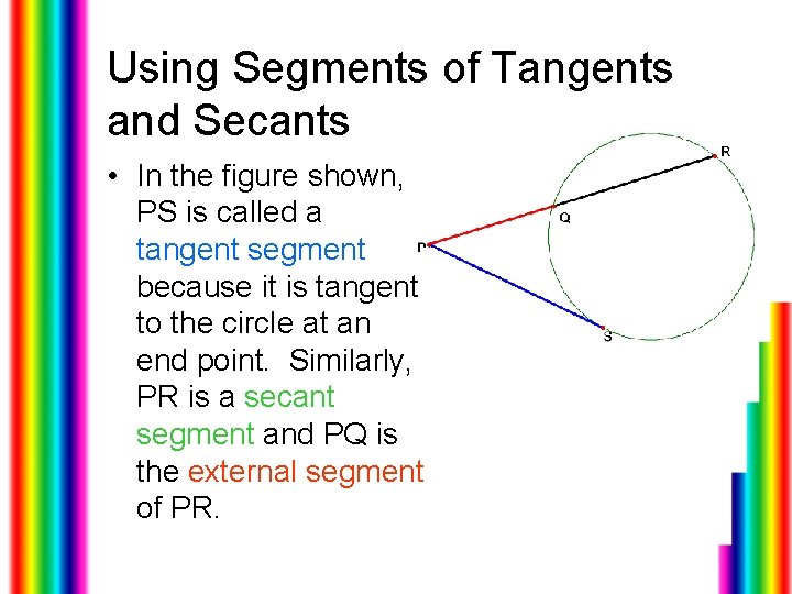 Using Segments of Tangents and Secants • In the figure shown, PS is called