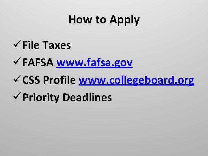 How to Apply üFile Taxes üFAFSA www. fafsa. gov üCSS Profile www. collegeboard. org