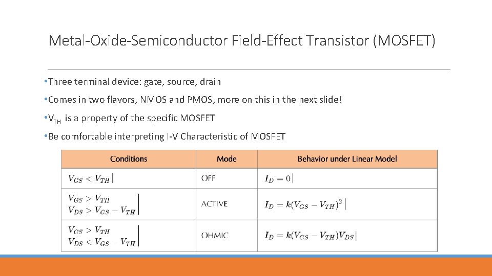 Metal-Oxide-Semiconductor Field-Effect Transistor (MOSFET) • Three terminal device: gate, source, drain • Comes in