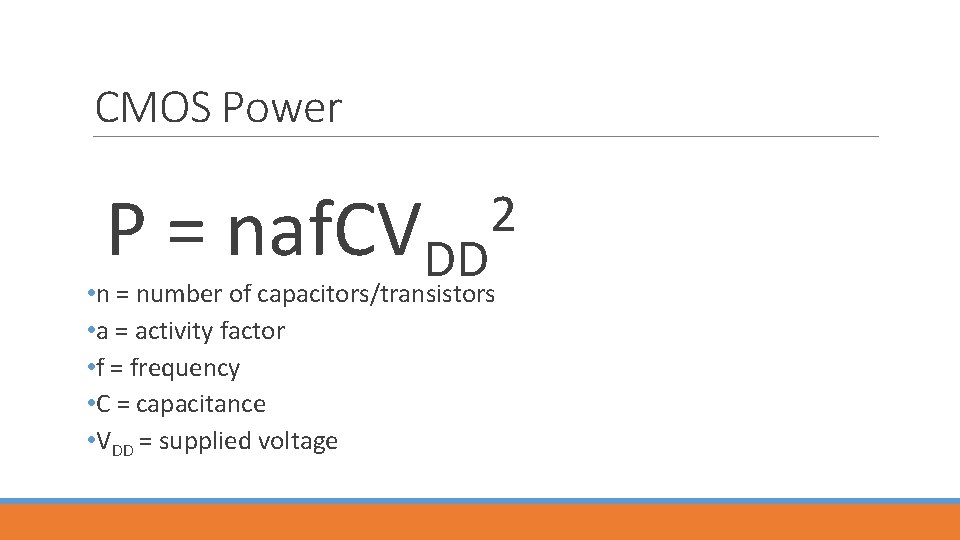 CMOS Power P = naf. CVDD 2 • n = number of capacitors/transistors •