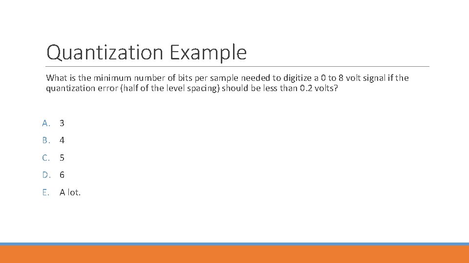 Quantization Example What is the minimum number of bits per sample needed to digitize