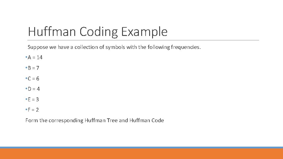 Huffman Coding Example Suppose we have a collection of symbols with the following frequencies.