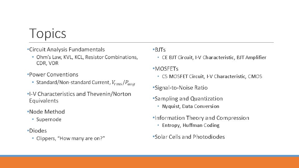 Topics • BJTs • CE BJT Circuit, I-V Characteristic, BJT Amplifier • MOSFETs •