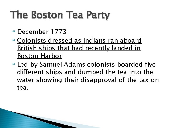 The Boston Tea Party December 1773 Colonists dressed as Indians ran aboard British ships The Boston Tea Party December 1773 Colonists dressed as Indians ran aboard British ships