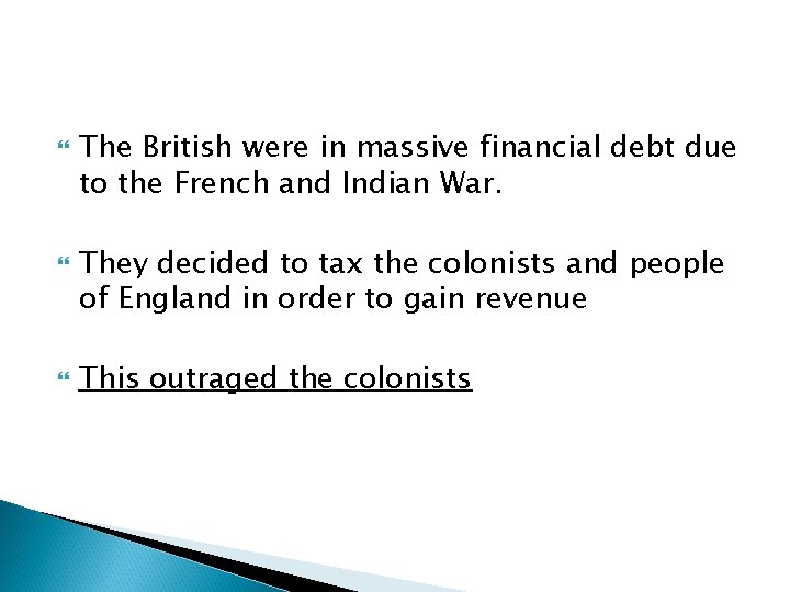 The British were in massive financial debt due to the French and Indian The British were in massive financial debt due to the French and Indian
