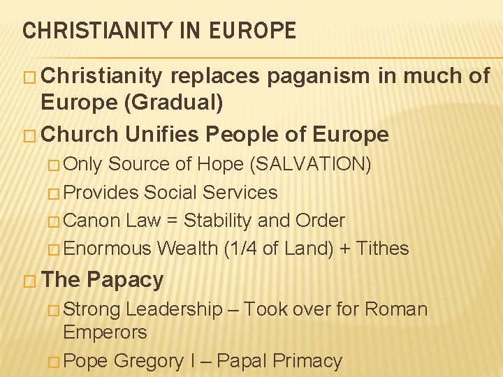 CHRISTIANITY IN EUROPE � Christianity replaces paganism in much of Europe (Gradual) � Church