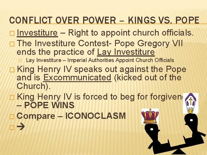 CONFLICT OVER POWER – KINGS VS. POPE � Investiture – Right to appoint church
