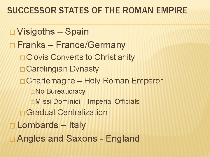 SUCCESSOR STATES OF THE ROMAN EMPIRE � Visigoths – Spain � Franks – France/Germany