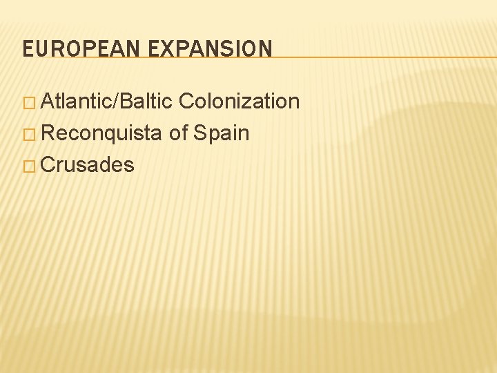 EUROPEAN EXPANSION � Atlantic/Baltic Colonization � Reconquista of Spain � Crusades 
