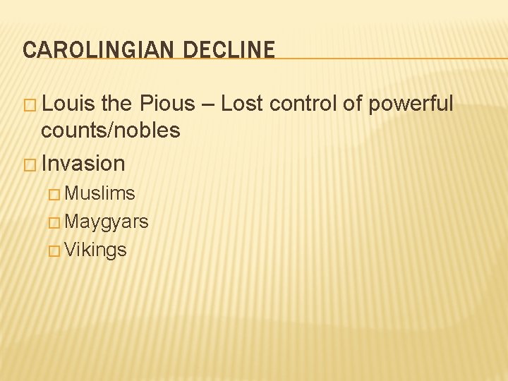 CAROLINGIAN DECLINE � Louis the Pious – Lost control of powerful counts/nobles � Invasion