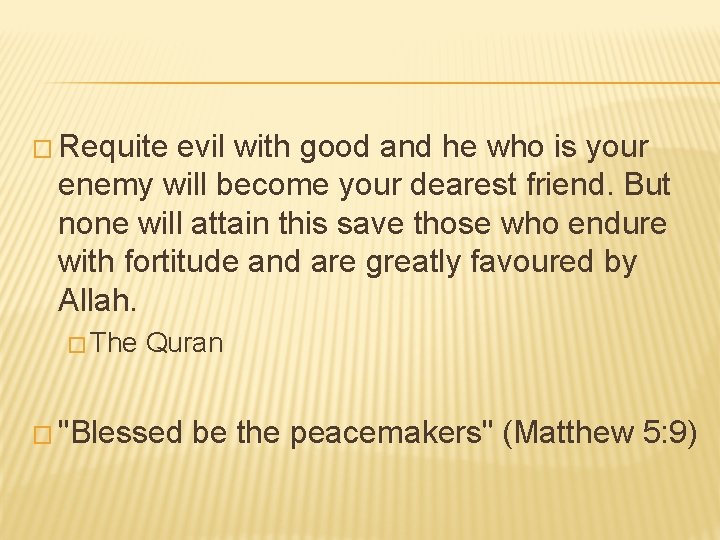 � Requite evil with good and he who is your enemy will become your