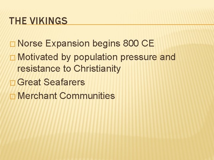 THE VIKINGS � Norse Expansion begins 800 CE � Motivated by population pressure and