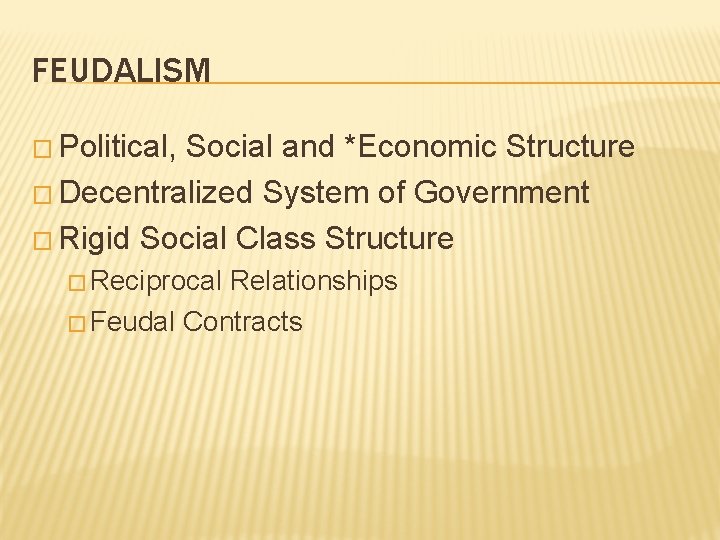 FEUDALISM � Political, Social and *Economic Structure � Decentralized System of Government � Rigid
