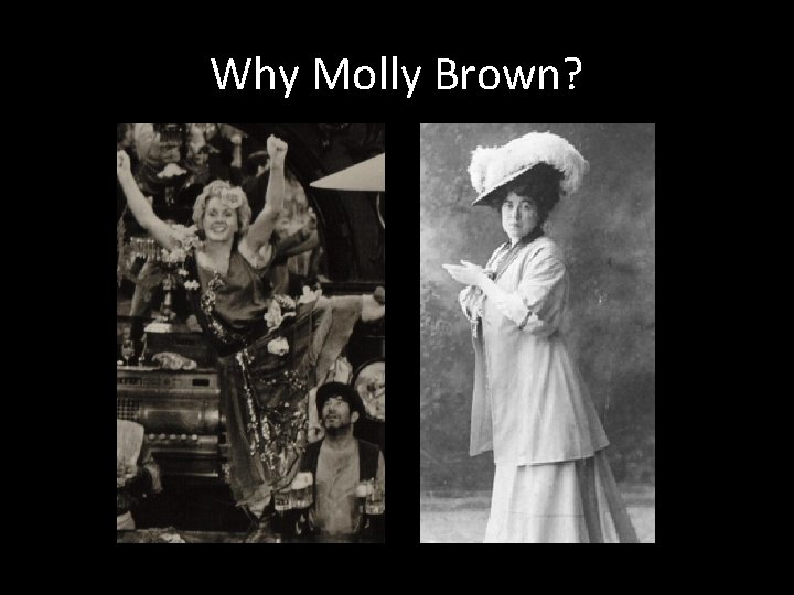 Why Molly Brown? 