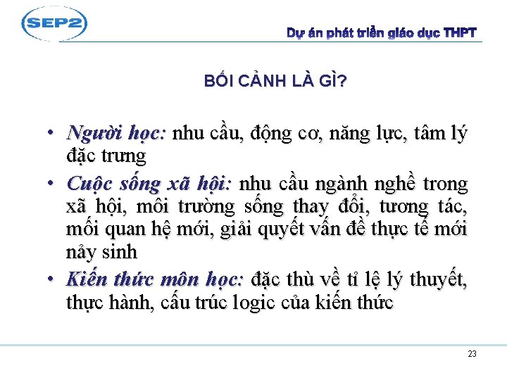 BỐI CẢNH LÀ GÌ? • Người học: nhu cầu, động cơ, năng lực, tâm