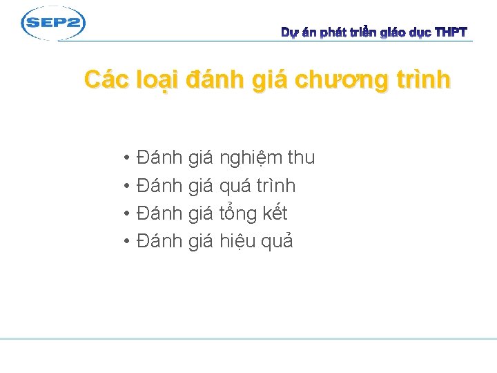 Các loại đánh giá chương trình • • Đánh giá nghiệm thu Đánh giá