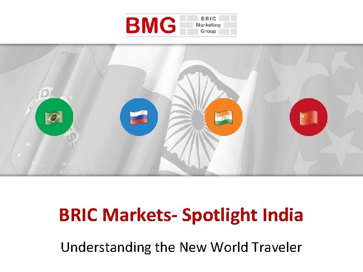 BRIC Markets- Spotlight India Understanding the New World Traveler 