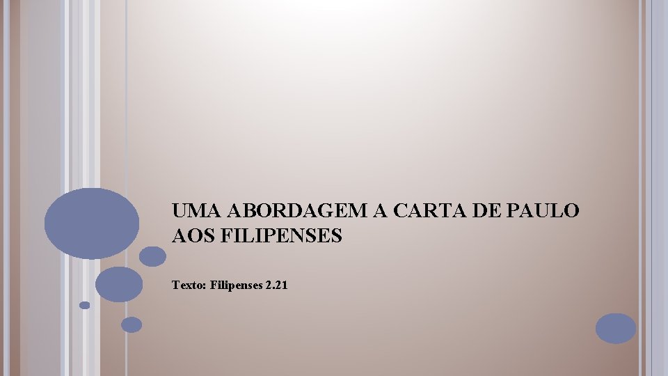 UMA ABORDAGEM A CARTA DE PAULO AOS FILIPENSES Texto: Filipenses 2. 21 