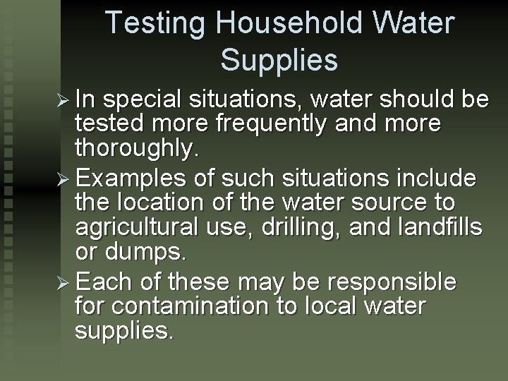 Testing Household Water Supplies Ø In special situations, water should be tested more frequently