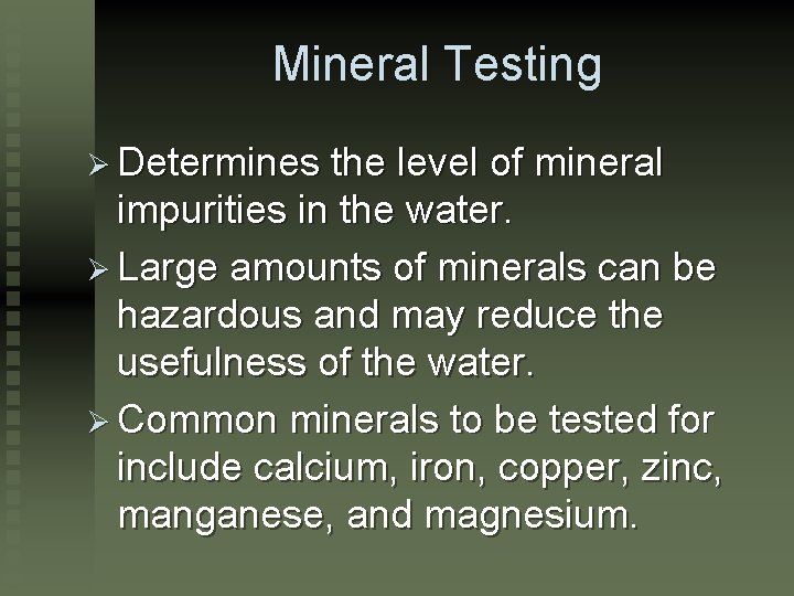 Mineral Testing Ø Determines the level of mineral impurities in the water. Ø Large