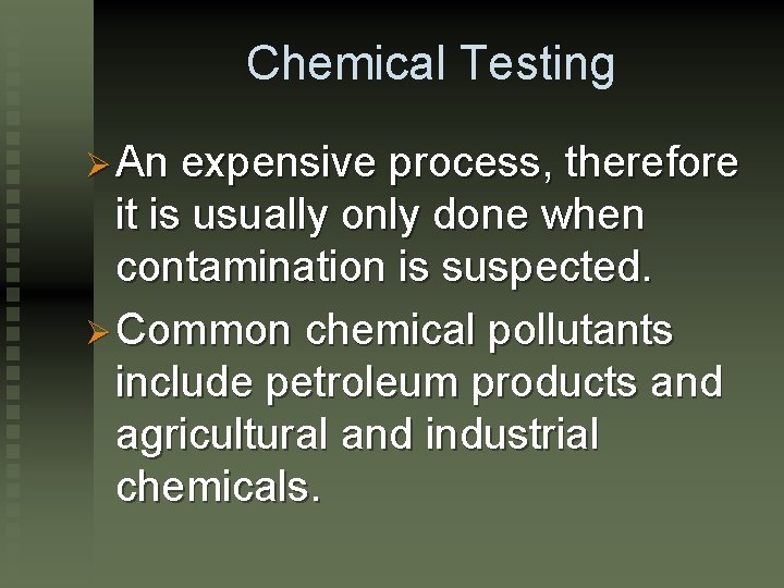 Chemical Testing Ø An expensive process, therefore it is usually only done when contamination