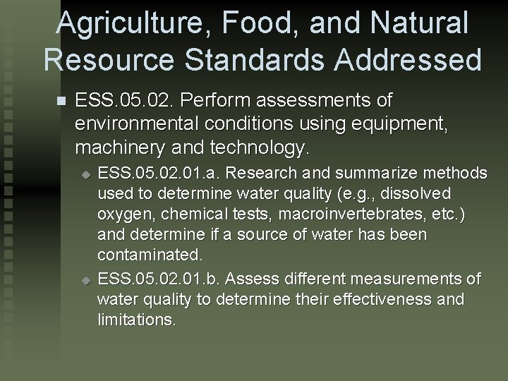 Agriculture, Food, and Natural Resource Standards Addressed n ESS. 05. 02. Perform assessments of