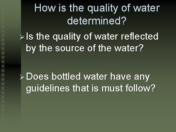 How is the quality of water determined? Ø Is the quality of water reflected