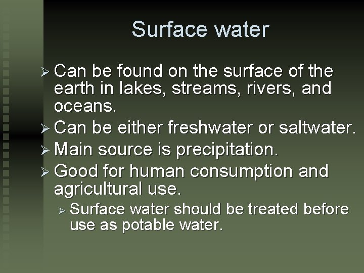 Surface water Ø Can be found on the surface of the earth in lakes,