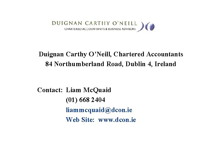 Duignan Carthy O’Neill, Chartered Accountants 84 Northumberland Road, Dublin 4, Ireland Contact: Liam Mc.