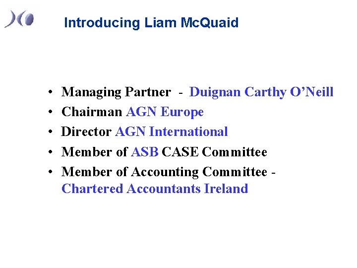 Introducing Liam Mc. Quaid • • • Managing Partner - Duignan Carthy O’Neill Chairman