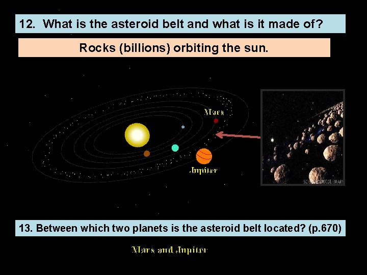 12. What is the asteroid belt and what is it made of? Rocks (billions)