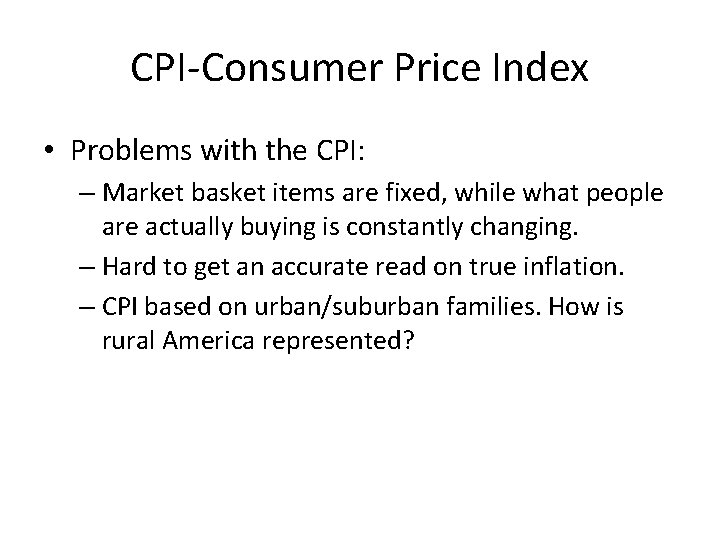 CPI-Consumer Price Index • Problems with the CPI: – Market basket items are fixed,