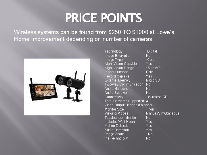 PRICE POINTS Wireless systems can be found from $250 TO $1000 at Lowe’s Home PRICE POINTS Wireless systems can be found from $250 TO $1000 at Lowe’s Home