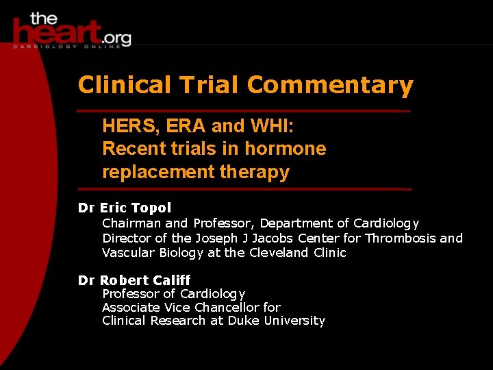 Clinical Trial Commentary HERS, ERA and WHI: Recent trials in hormone replacement therapy Dr