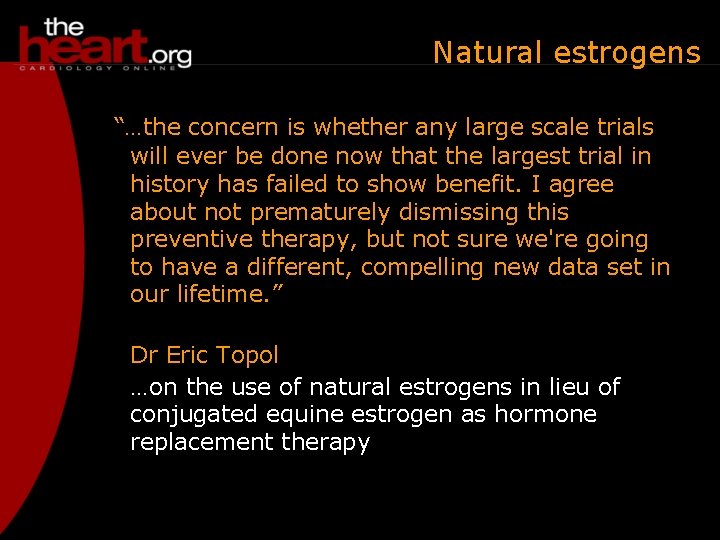 Natural estrogens “…the concern is whether any large scale trials will ever be done