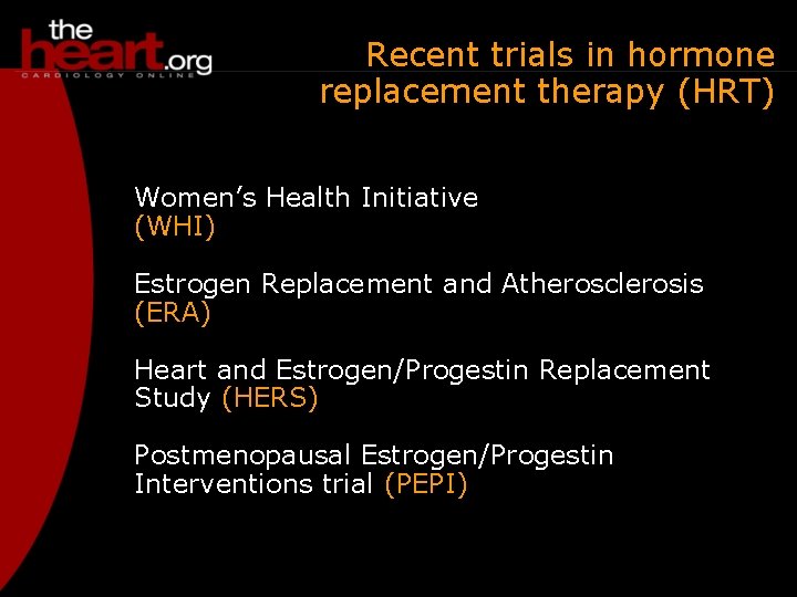 Recent trials in hormone replacement therapy (HRT) Women’s Health Initiative (WHI) Estrogen Replacement and
