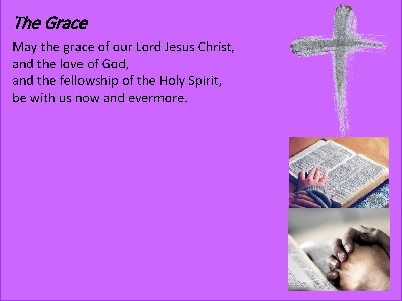 The Grace May the grace of our Lord Jesus Christ, and the love of