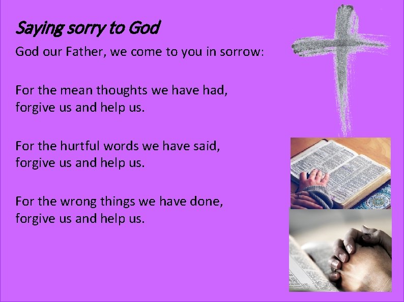 Saying sorry to God our Father, we come to you in sorrow: For the