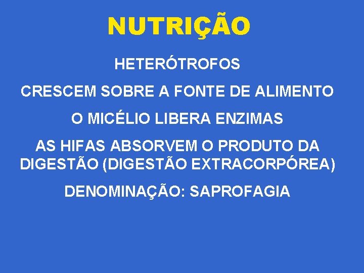 NUTRIÇÃO HETERÓTROFOS CRESCEM SOBRE A FONTE DE ALIMENTO O MICÉLIO LIBERA ENZIMAS AS HIFAS