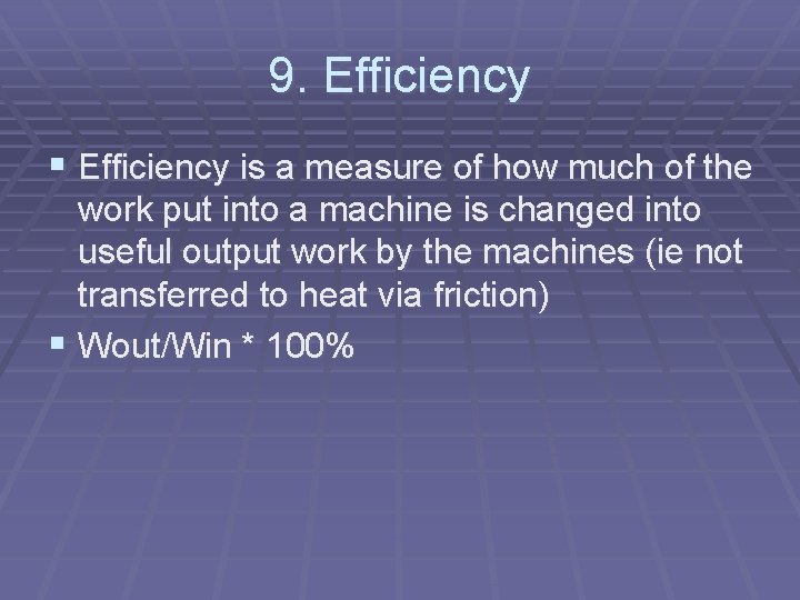 9. Efficiency § Efficiency is a measure of how much of the work put