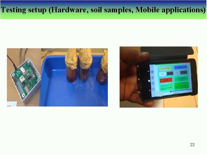 Testing setup (Hardware, soil samples, Mobile applications) 22 