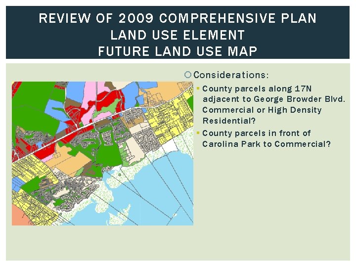 REVIEW OF 2009 COMPREHENSIVE PLAN LAND USE ELEMENT FUTURE LAND USE MAP Considerations: §