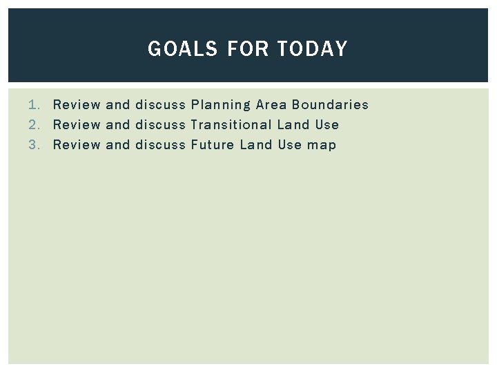 GOALS FOR TODAY 1. Review and discuss Planning Area Boundaries 2. Review and discuss